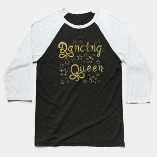 Dancing queen-Gold Baseball T-Shirt